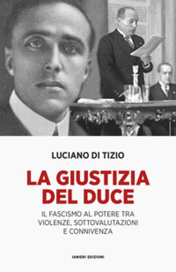Libri&Editoria. “La Giustizia del Duce”: presentazione del nuovo volume di Luciano Di Tizio